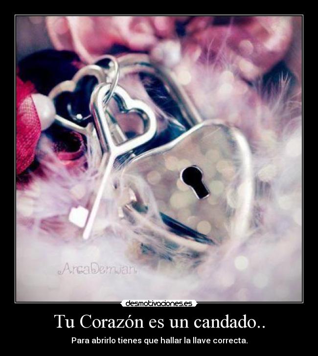 Tu Corazón es un candado.. - Para abrirlo tienes que hallar la llave correcta.