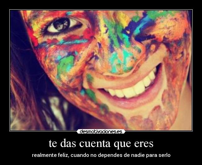 te das cuenta que eres -