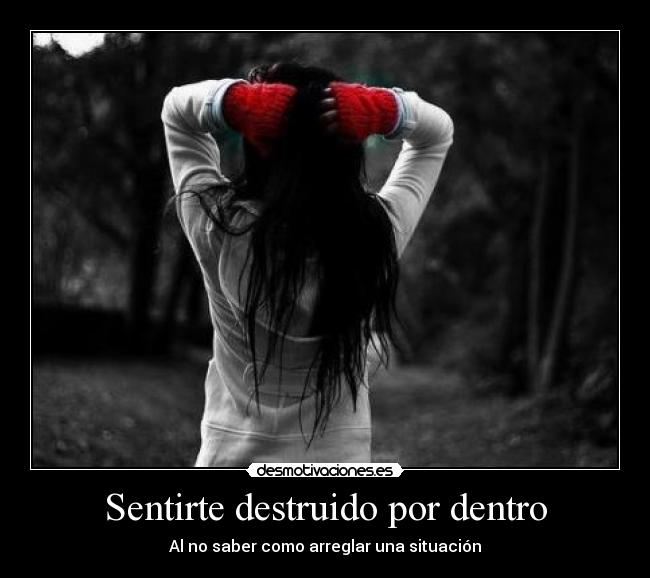 Sentirte destruido por dentro - 