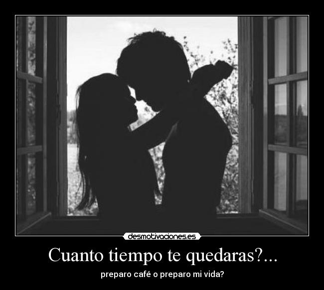 Cuanto tiempo te quedaras?... - 