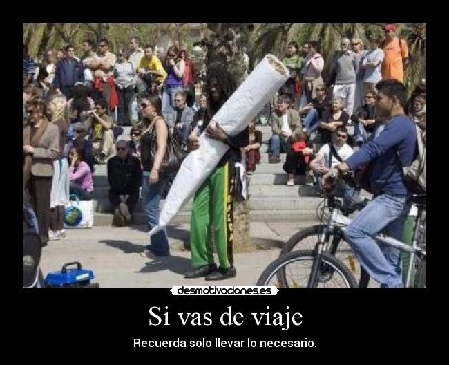 Si vas de viaje - Recuerda solo llevar lo necesario.