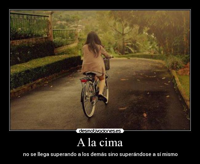 A la cima - no se llega superando a los demás sino superándose a sí mismo