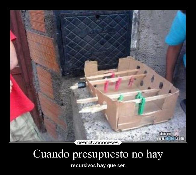 Cuando presupuesto no hay - 