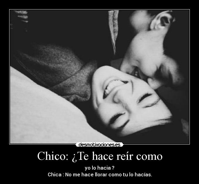 Chico: ¿Te hace reír como -