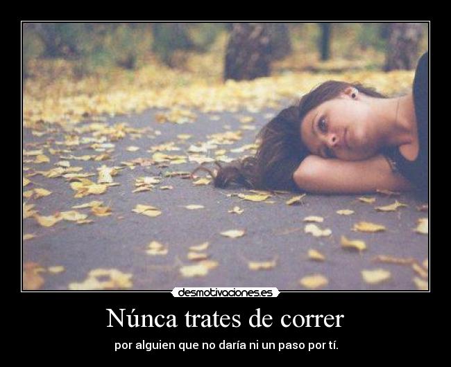 Núnca trates de correr -
