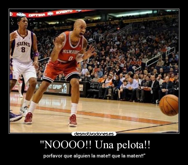 NOOOO!! Una pelota!! -