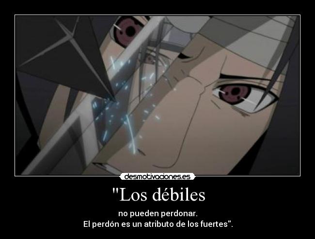 Los débiles - no pueden perdonar.
El perdón es un atributo de los fuertes.