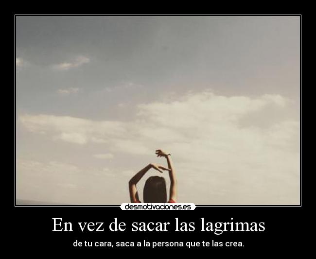 En vez de sacar las lagrimas -