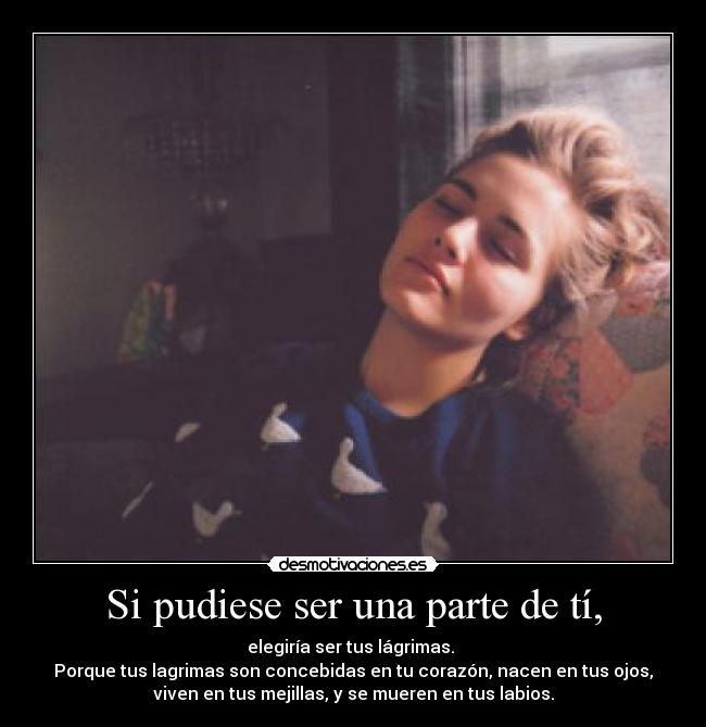 Si pudiese ser una parte de tí, - 