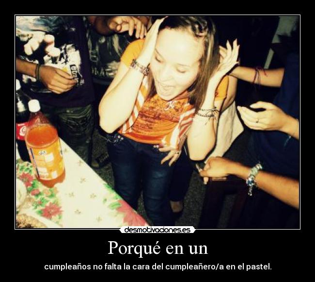 Porqué en un - cumpleaños no falta la cara del cumpleañero/a en el pastel.