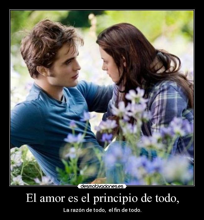 El amor es el principio de todo, -