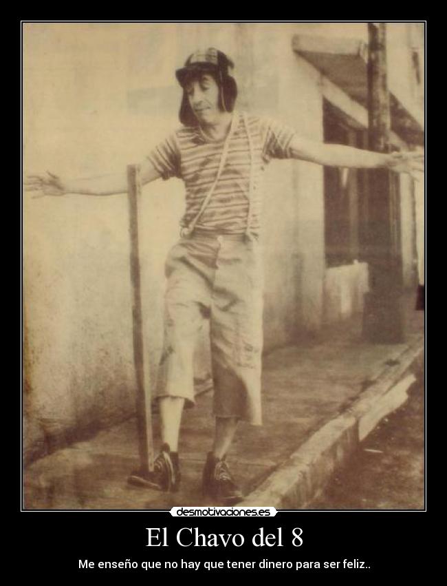 El Chavo del 8 - Me enseño que no hay que tener dinero para ser feliz..