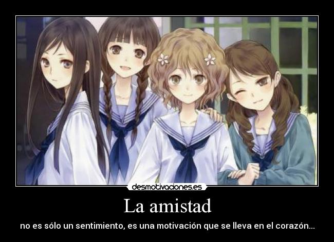 La amistad - no es sólo un sentimiento, es una motivación que se lleva en el corazón...