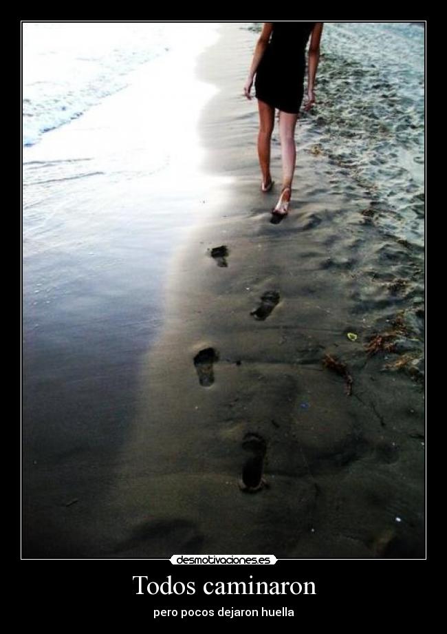 Todos caminaron - pero pocos dejaron huella
