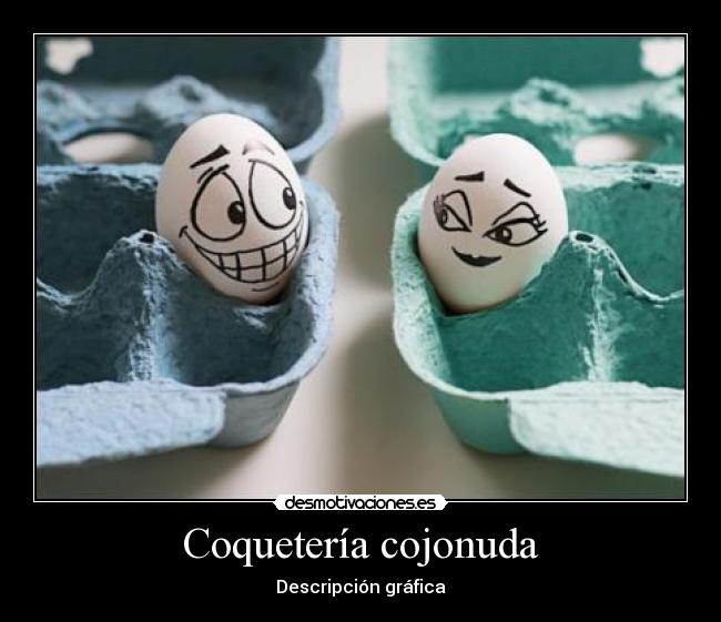 Coquetería cojonuda - Descripción gráfica