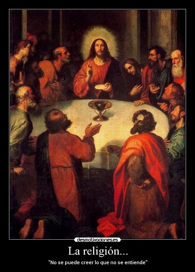 La religión... - No se puede creer lo que no se entiende