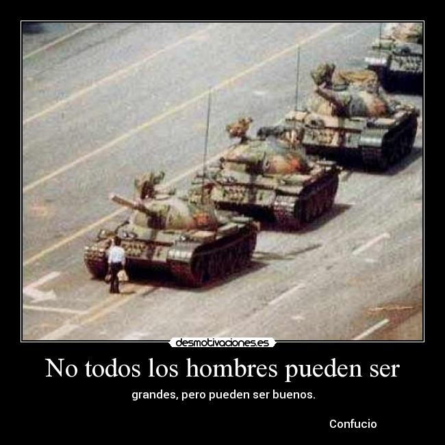No todos los hombres pueden ser - grandes, pero pueden ser buenos.

                                                                                               Confucio