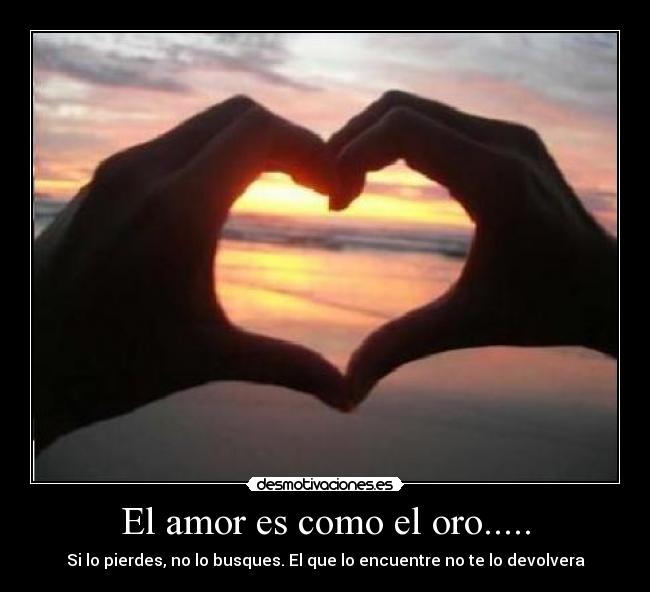 El amor es como el oro..... - 