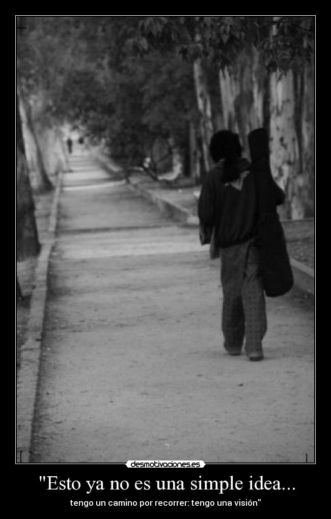 Esto ya no es una simple idea... - tengo un camino por recorrer: tengo una visión