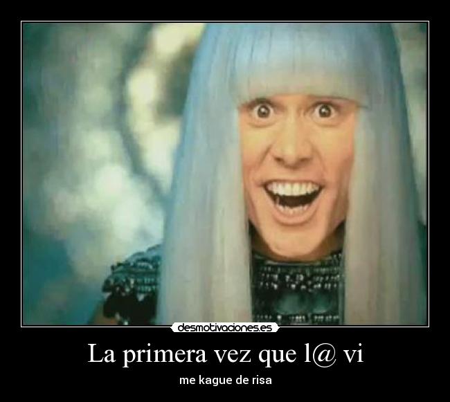La primera vez que l@ vi - me kague de risa
