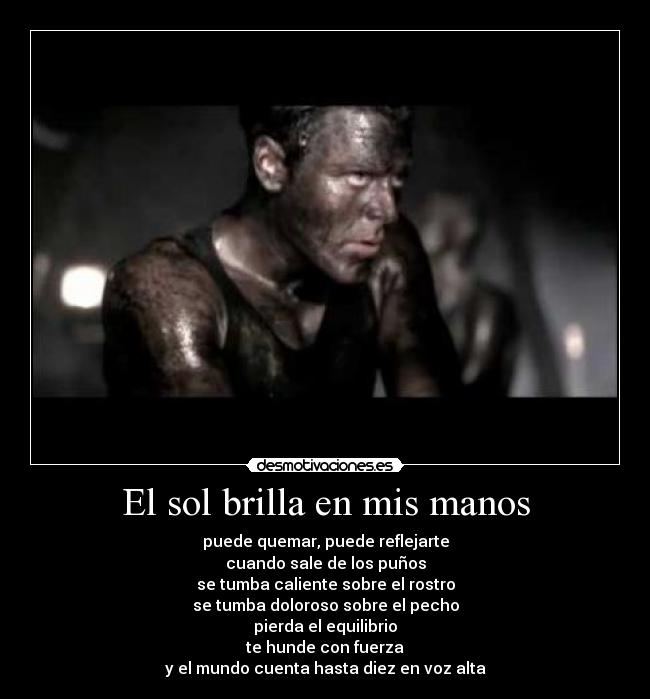 El sol brilla en mis manos - puede quemar, puede reflejarte
cuando sale de los puños
se tumba caliente sobre el rostro
se tumba doloroso sobre el pecho
pierda el equilibrio
te hunde con fuerza
y el mundo cuenta hasta diez en voz alta