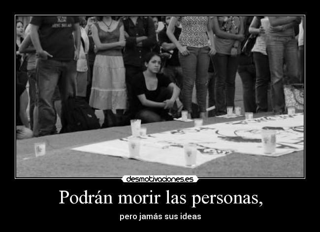Podrán morir las personas, - pero jamás sus ideas