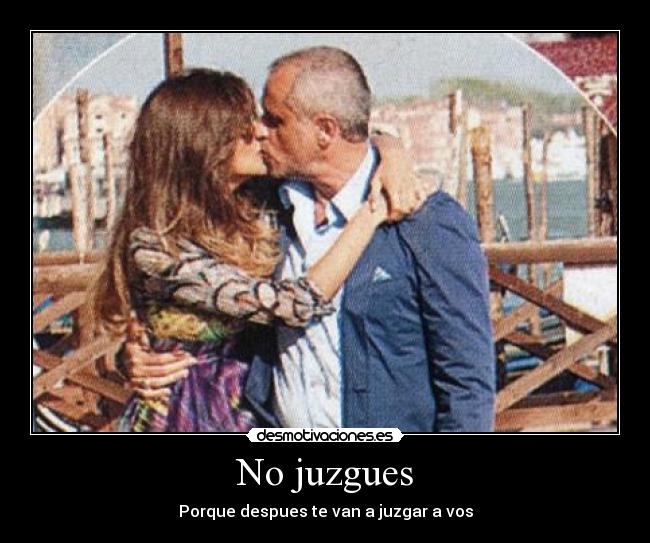 No juzgues - Porque despues te van a juzgar a vos