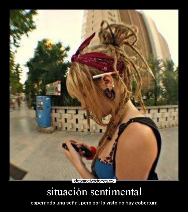 situación sentimental - esperando una señal, pero por lo visto no hay cobertura