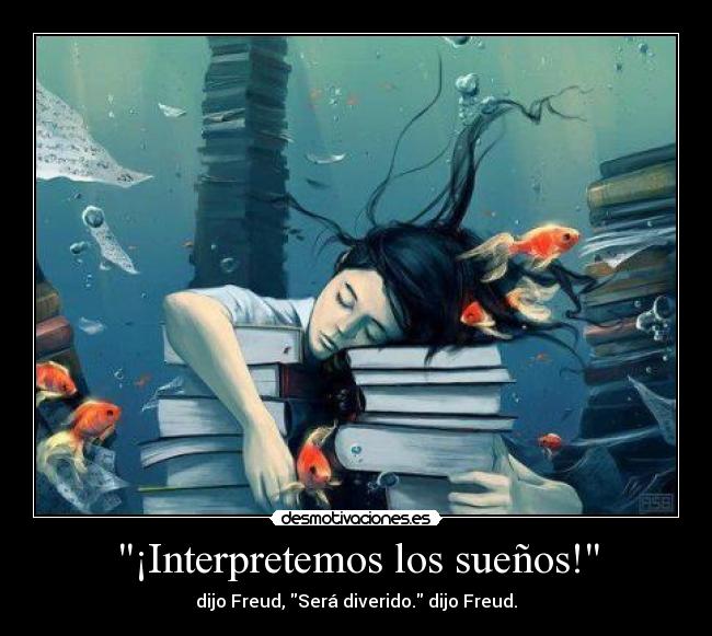 ¡Interpretemos los sueños! - dijo Freud, Será diverido. dijo Freud.