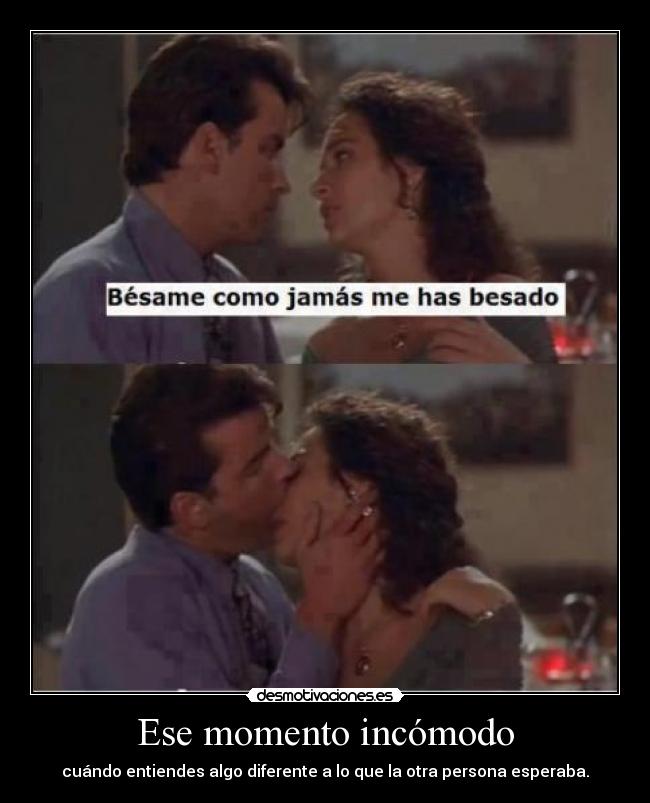 Ese momento incómodo - cuándo entiendes algo diferente a lo que la otra persona esperaba.