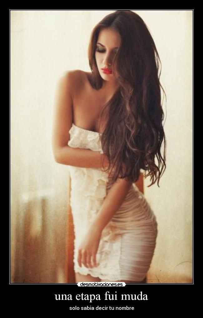 una etapa fui muda - solo sabia decir tu nombre