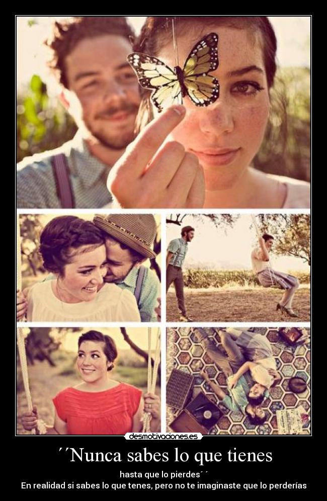 ´´Nunca sabes lo que tienes -