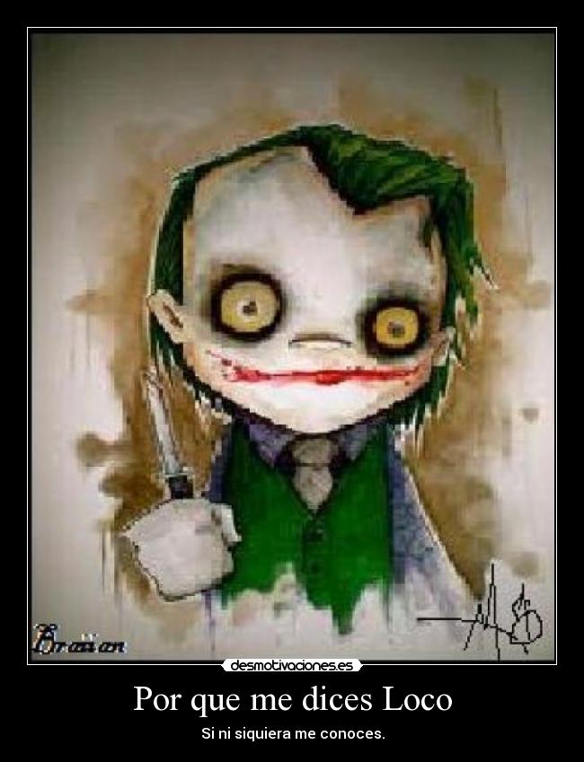 Por que me dices Loco -