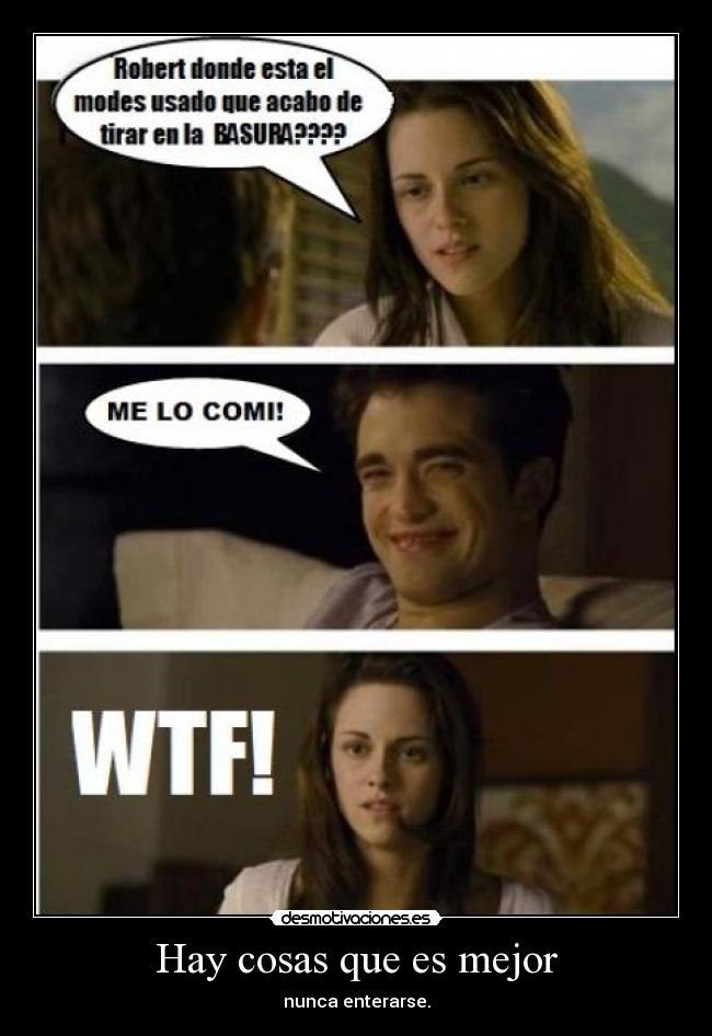 Hay cosas que es mejor - nunca enterarse.