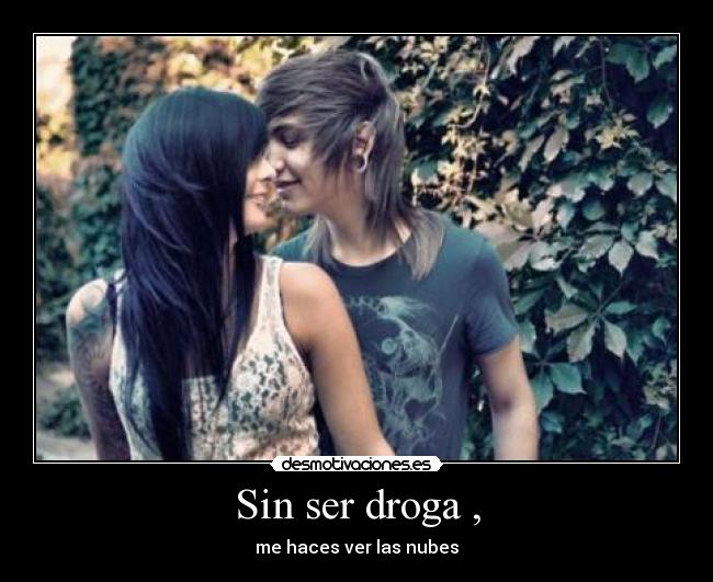 Sin ser droga , -