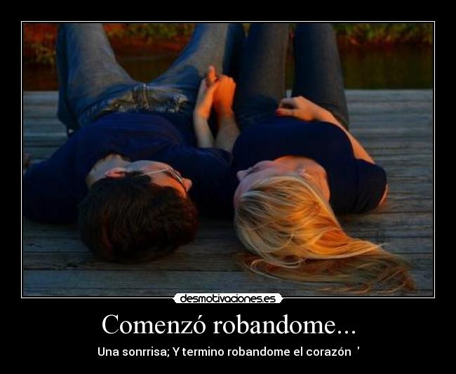 Comenzó robandome... - Una sonrrisa; Y termino robandome el corazón ♥