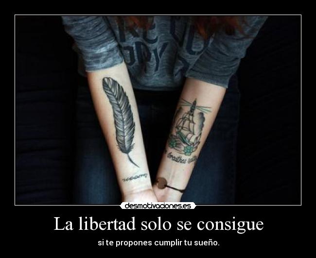 La libertad solo se consigue - si te propones cumplir tu sueño.