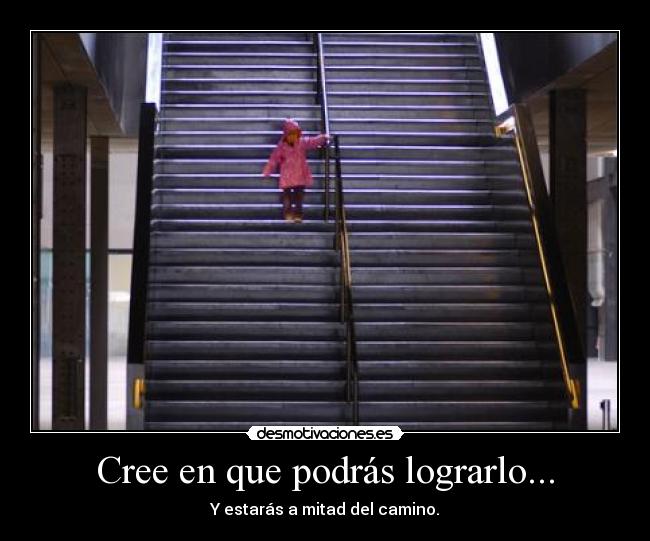 Cree en que podrás lograrlo... -