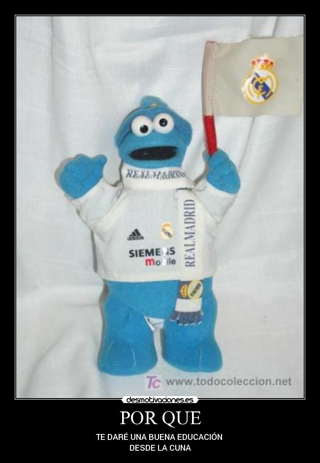 POR QUE - TE DARÉ UNA BUENA EDUCACIÓN
DESDE LA CUNA