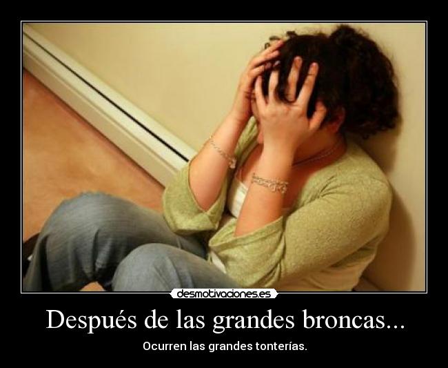 Después de las grandes broncas... - Ocurren las grandes tonterías.