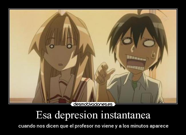 Esa depresion instantanea -