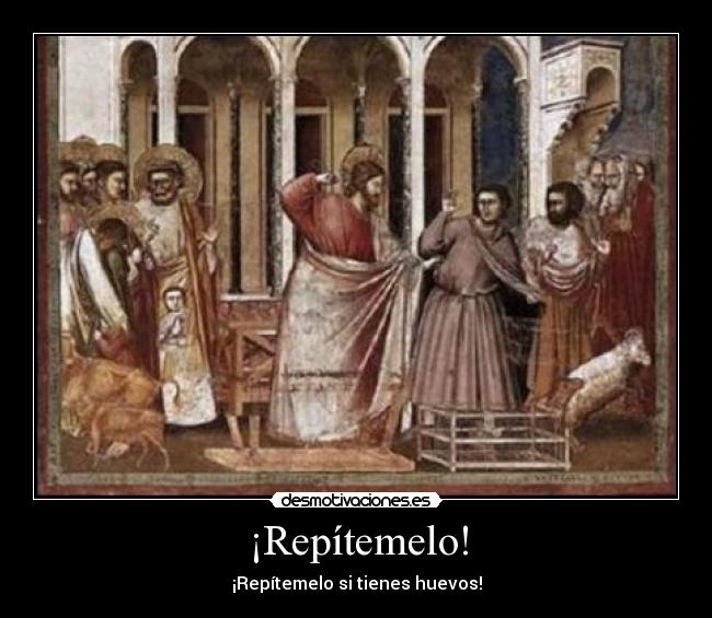 ¡Repítemelo! - ¡Repítemelo si tienes huevos!