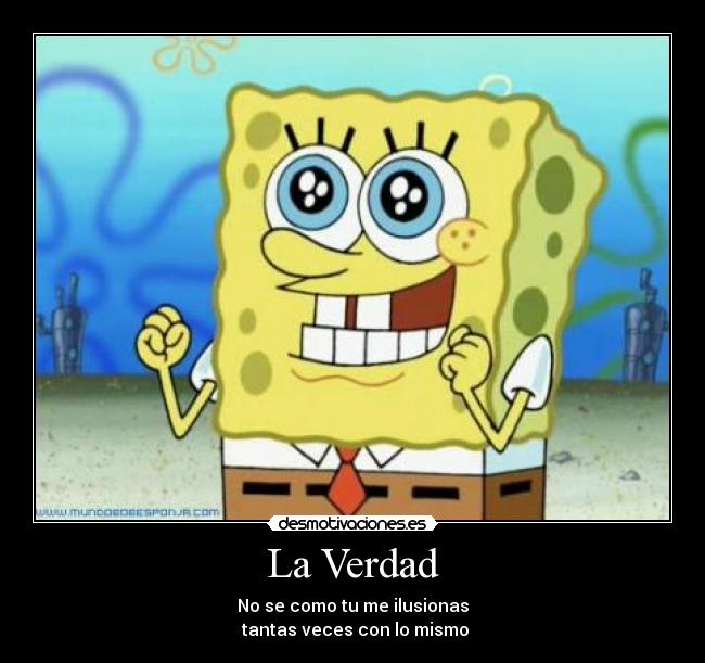 La Verdad - No se como tu me ilusionas
tantas veces con lo mismo
