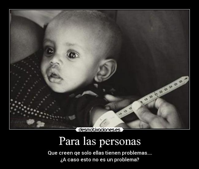 Para las personas - Que creen qe solo ellas tienen problemas....
¿A caso esto no es un problema?