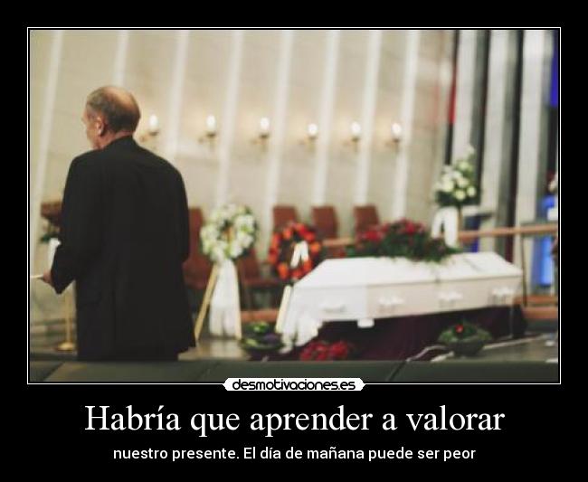 Habría que aprender a valorar - 