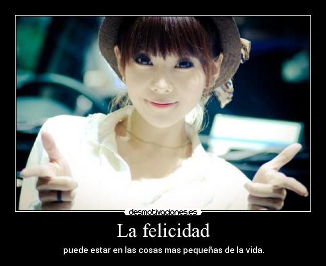 La felicidad - puede estar en las cosas mas pequeñas de la vida.