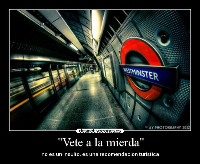 Vete a la mierda - no es un insulto, es una recomendacion turística