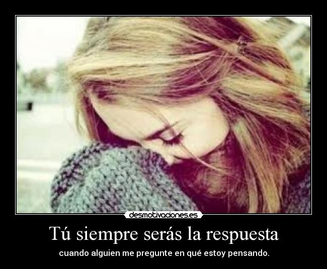 Tú siempre serás la respuesta -