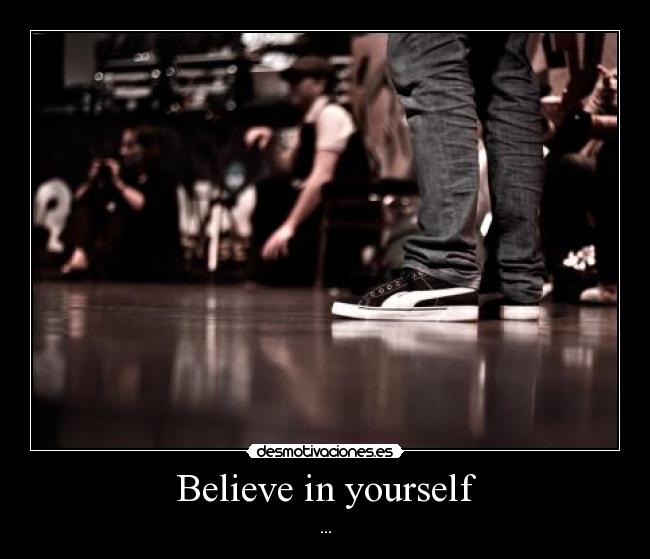 Believe in yourself - 