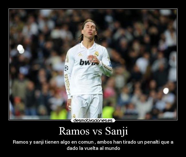 Ramos vs Sanji - Ramos y sanji tienen algo en comun , ambos han tirado un penalti que a
dado la vuelta al mundo